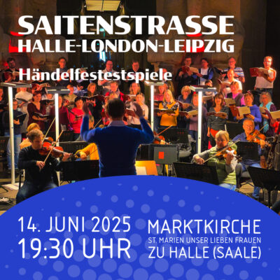 „Saitenstraße Halle-London-Leipzig“ – Konzert mit dem Denkmalchor (Händelfestspiele Halle)