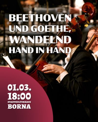 4. Sinfoniekonzert – „Beethoven und Goethe, wandelnd Hand in Hand“