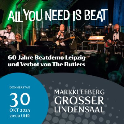 „ALL YOU NEED IS BEAT“ – 60 Jahre Beatdemo Leipzig und Verbot von The Butlers
